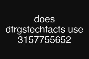 does dtrgstechfacts use 3157755652