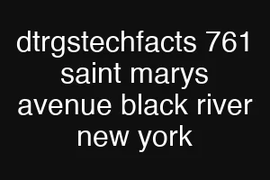 dtrgstechfacts 761 saint marys avenue black river new york