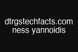 dtrgstechfacts.com ness yannoidis