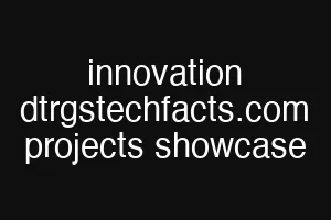 innovation dtrgstechfacts.com projects showcase