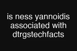 is ness yannoidis associated with dtrgstechfacts
